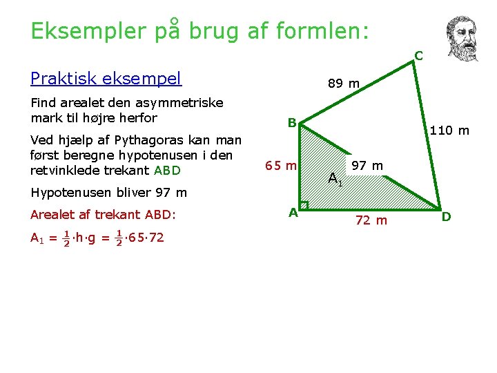 Eksempler på brug af formlen: C Praktisk eksempel Find arealet den asymmetriske mark til