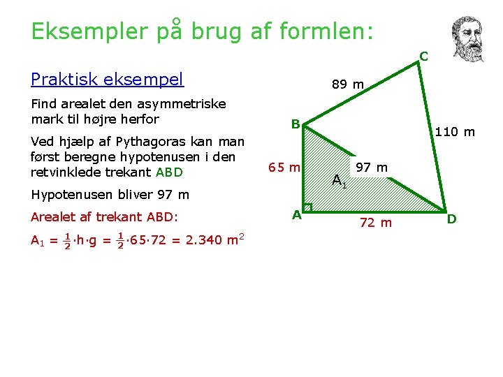 Eksempler på brug af formlen: C Praktisk eksempel Find arealet den asymmetriske mark til