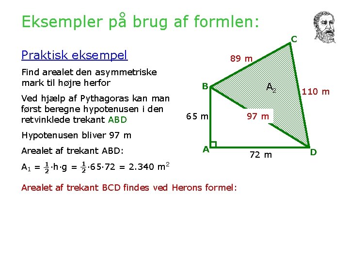 Eksempler på brug af formlen: C Praktisk eksempel Find arealet den asymmetriske mark til