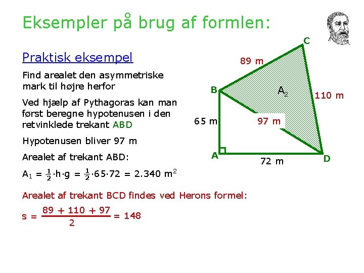 Eksempler på brug af formlen: C Praktisk eksempel Find arealet den asymmetriske mark til