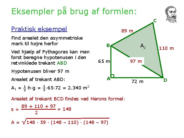 Eksempler på brug af formlen: C Praktisk eksempel Find arealet den asymmetriske mark til