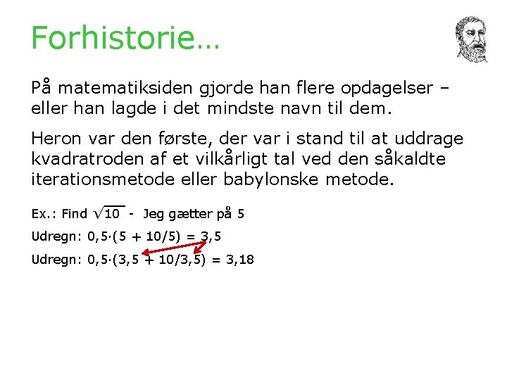 Forhistorie… På matematiksiden gjorde han flere opdagelser – eller han lagde i det mindste