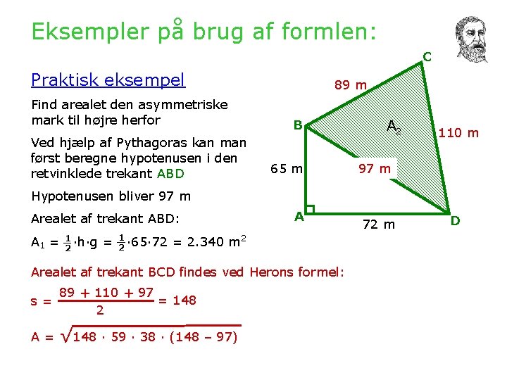 Eksempler på brug af formlen: C Praktisk eksempel Find arealet den asymmetriske mark til