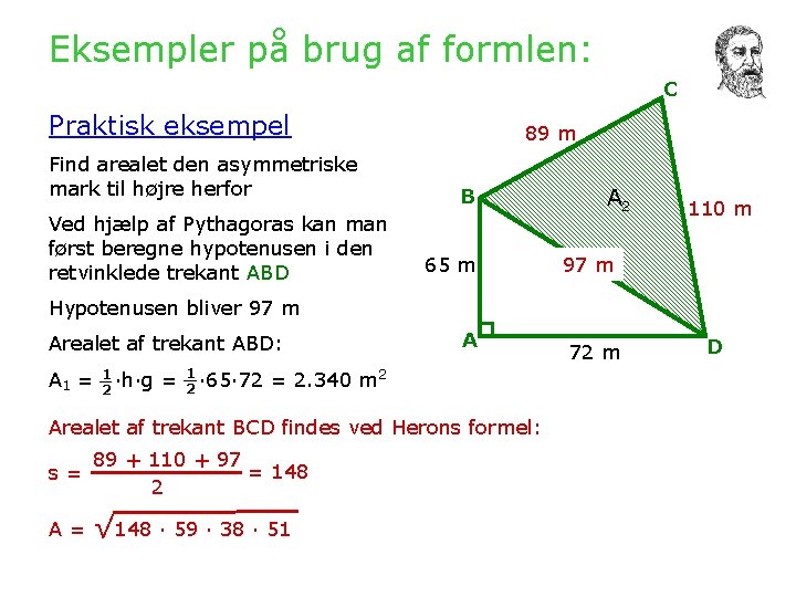 Eksempler på brug af formlen: C Praktisk eksempel Find arealet den asymmetriske mark til