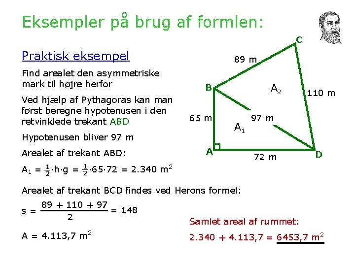 Eksempler på brug af formlen: C Praktisk eksempel Find arealet den asymmetriske mark til
