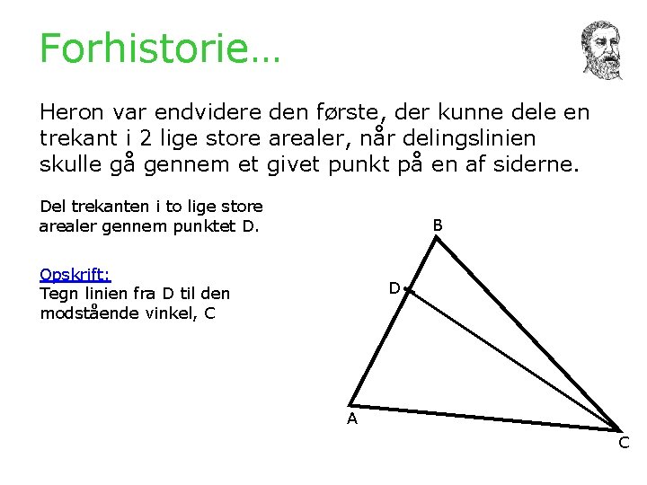 Forhistorie… Heron var endvidere den første, der kunne dele en trekant i 2 lige