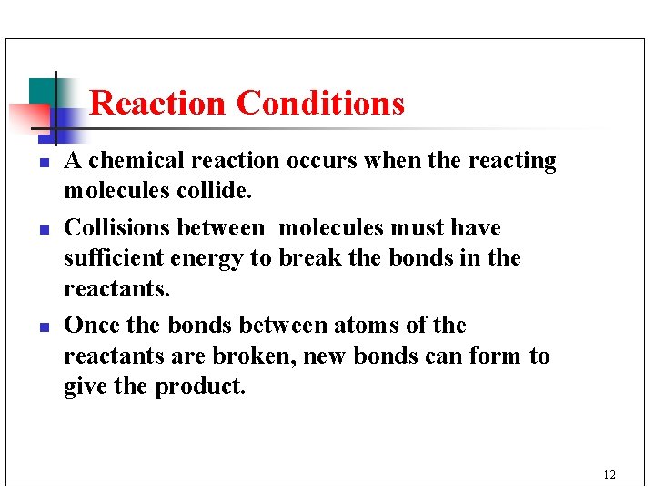 Reaction Conditions n n n A chemical reaction occurs when the reacting molecules collide.