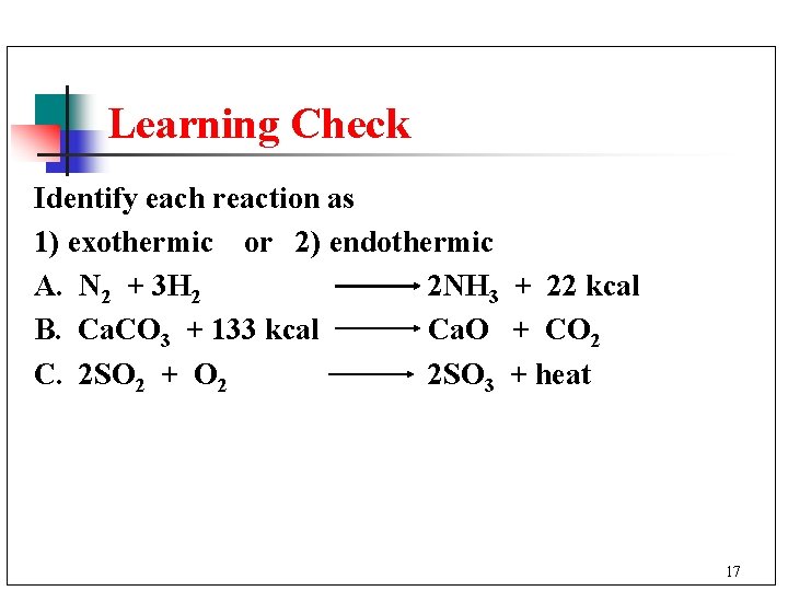 Learning Check Identify each reaction as 1) exothermic or 2) endothermic A. N 2