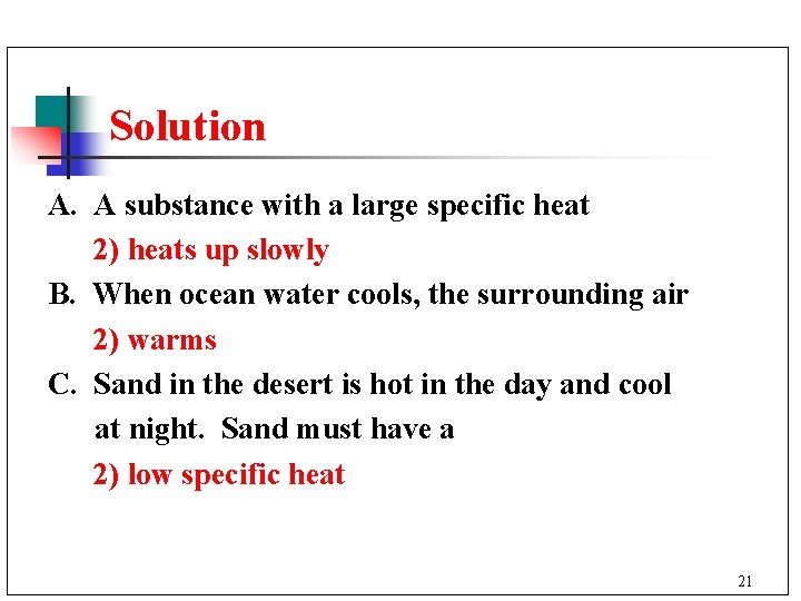 Solution A. A substance with a large specific heat 2) heats up slowly B.