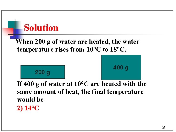 Solution When 200 g of water are heated, the water temperature rises from 10°C