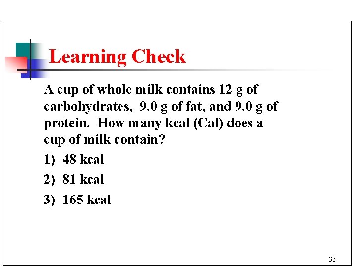 Learning Check A cup of whole milk contains 12 g of carbohydrates, 9. 0