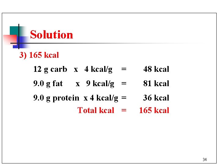 Solution 3) 165 kcal 12 g carb x 4 kcal/g = 48 kcal x