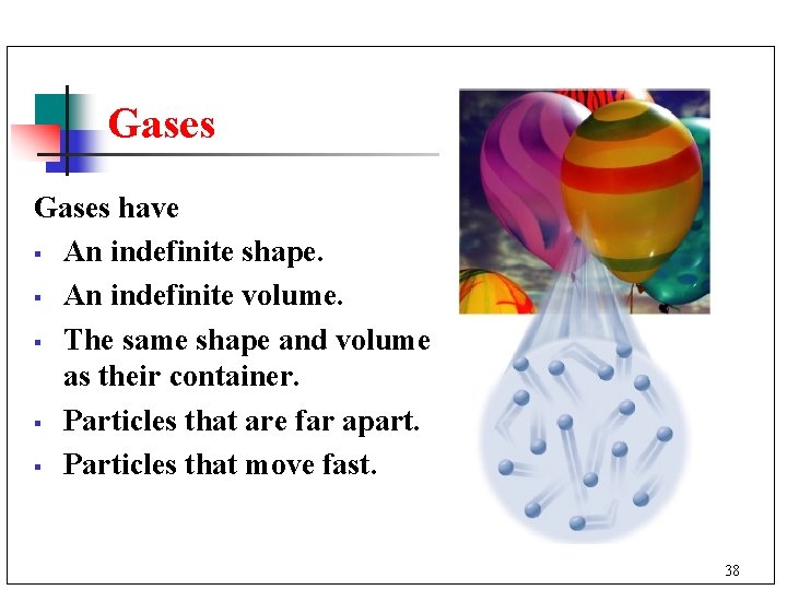 Gases have § An indefinite shape. § An indefinite volume. § The same shape