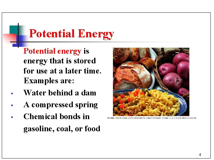 Potential Energy § § § Potential energy is energy that is stored for use