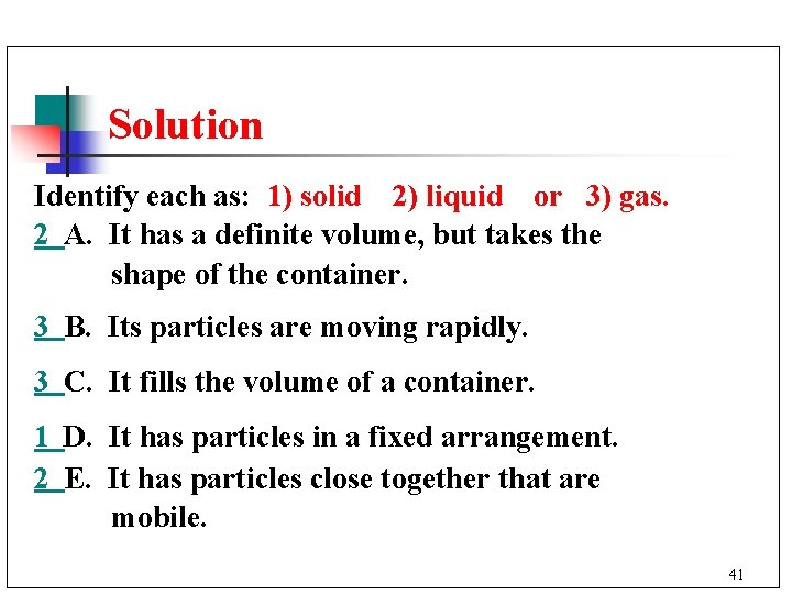 Solution Identify each as: 1) solid 2) liquid or 3) gas. 2 A. It