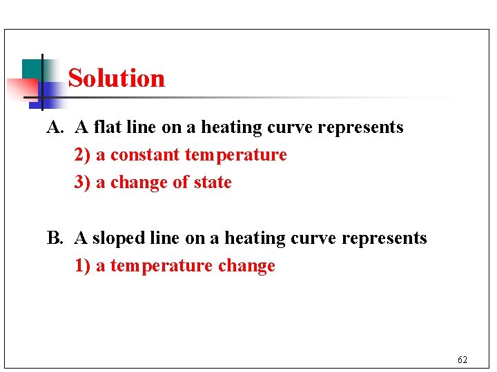 Solution A. A flat line on a heating curve represents 2) a constant temperature