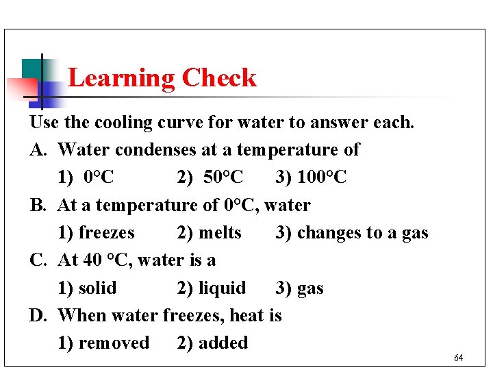 Learning Check Use the cooling curve for water to answer each. A. Water condenses