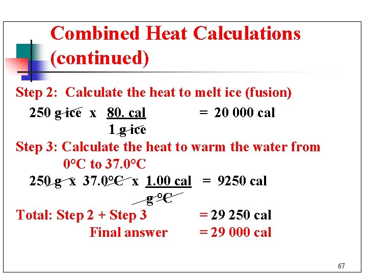Combined Heat Calculations (continued) Step 2: Calculate the heat to melt ice (fusion) 250