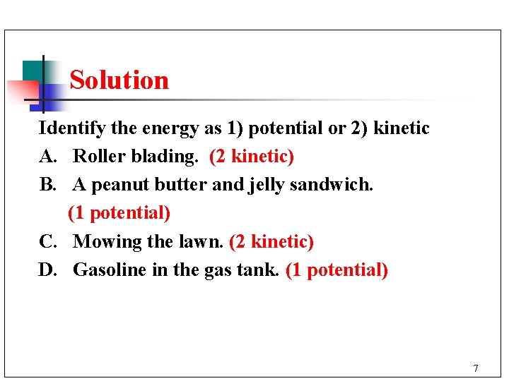 Solution Identify the energy as 1) potential or 2) kinetic A. Roller blading. (2