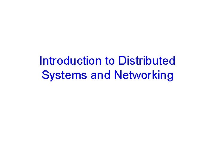 Introduction to Distributed Systems and Networking 