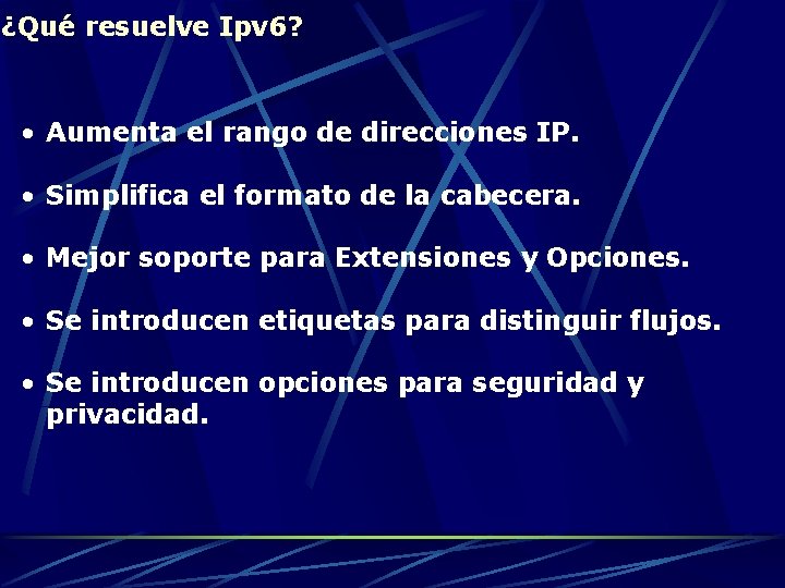 ¿Qué resuelve Ipv 6? • Aumenta el rango de direcciones IP. • Simplifica el