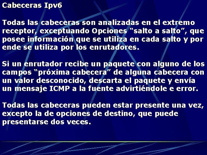 Cabeceras Ipv 6 Todas las cabeceras son analizadas en el extremo receptor, exceptuando Opciones