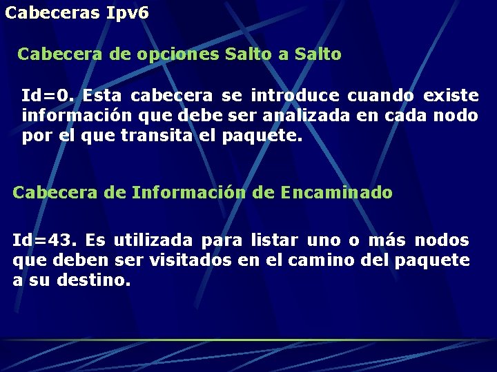 Cabeceras Ipv 6 Cabecera de opciones Salto a Salto Id=0. Esta cabecera se introduce