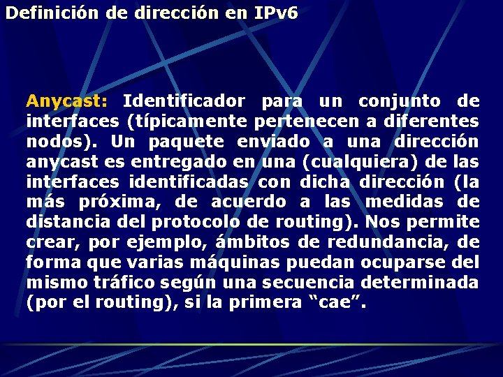 Definición de dirección en IPv 6 Anycast: Identificador para un conjunto de interfaces (típicamente