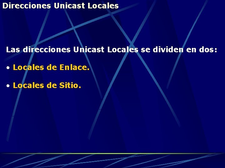 Direcciones Unicast Locales Las direcciones Unicast Locales se dividen en dos: • Locales de