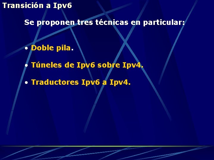 Transición a Ipv 6 Se proponen tres técnicas en particular: • Doble pila. •
