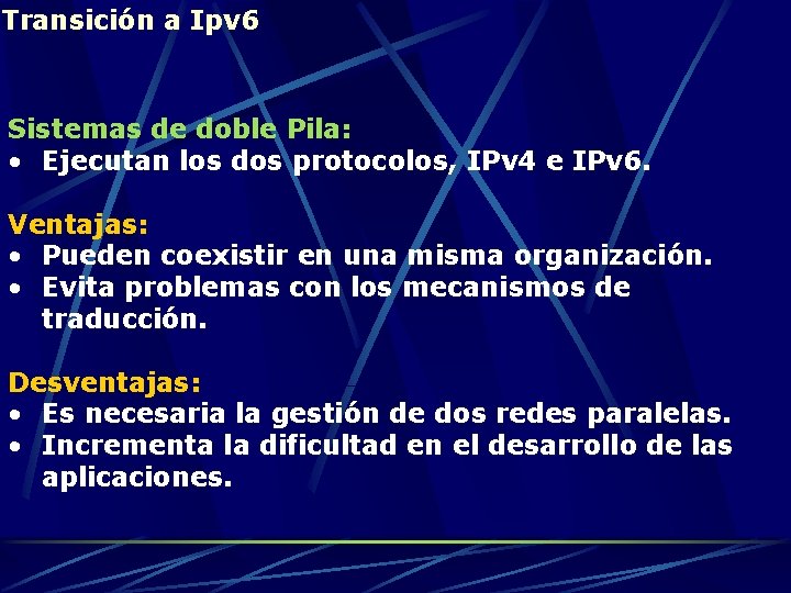 Transición a Ipv 6 Sistemas de doble Pila: • Ejecutan los dos protocolos, IPv