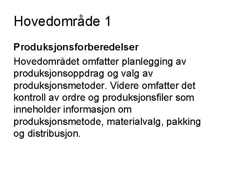 Hovedområde 1 Produksjonsforberedelser Hovedområdet omfatter planlegging av produksjonsoppdrag og valg av produksjonsmetoder. Videre omfatter