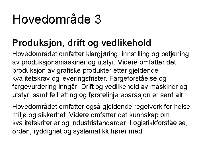 Hovedområde 3 Produksjon, drift og vedlikehold Hovedområdet omfatter klargjøring, innstilling og betjening av produksjonsmaskiner