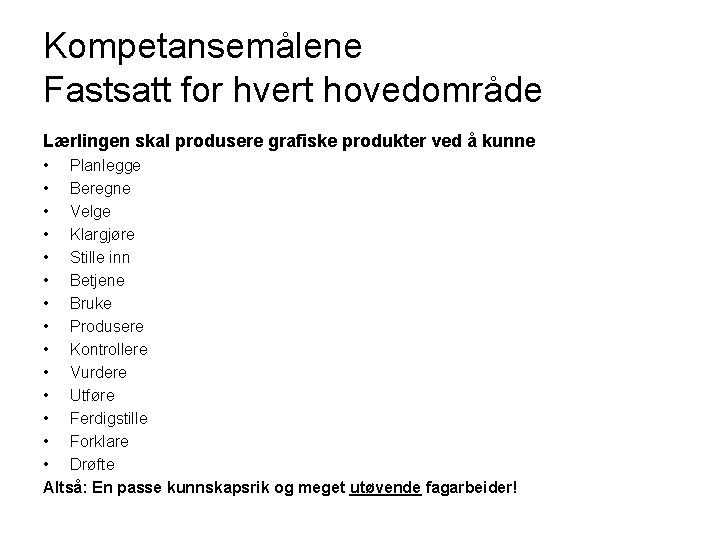 Kompetansemålene Fastsatt for hvert hovedområde Lærlingen skal produsere grafiske produkter ved å kunne •