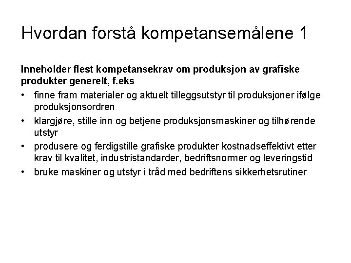 Hvordan forstå kompetansemålene 1 Inneholder flest kompetansekrav om produksjon av grafiske produkter generelt, f.