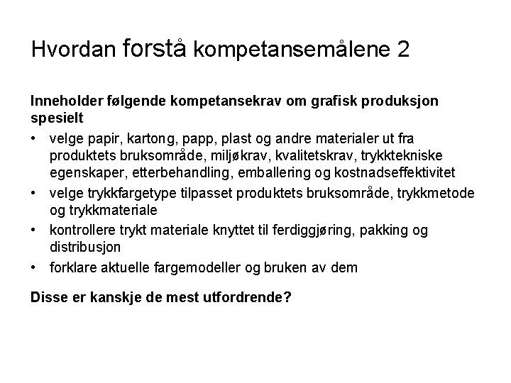 Hvordan forstå kompetansemålene 2 Inneholder følgende kompetansekrav om grafisk produksjon spesielt • velge papir,