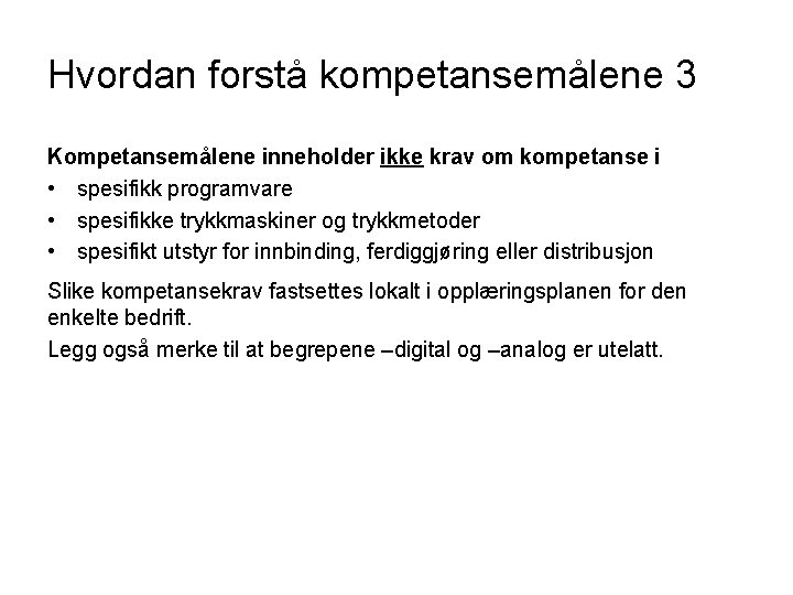 Hvordan forstå kompetansemålene 3 Kompetansemålene inneholder ikke krav om kompetanse i • spesifikk programvare