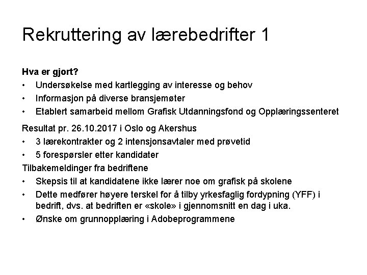 Rekruttering av lærebedrifter 1 Hva er gjort? • Undersøkelse med kartlegging av interesse og