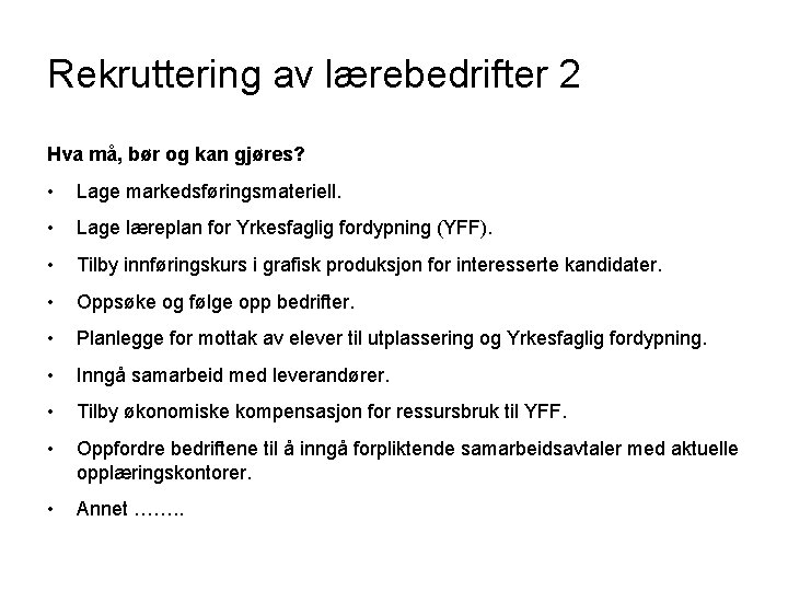 Rekruttering av lærebedrifter 2 Hva må, bør og kan gjøres? • Lage markedsføringsmateriell. •