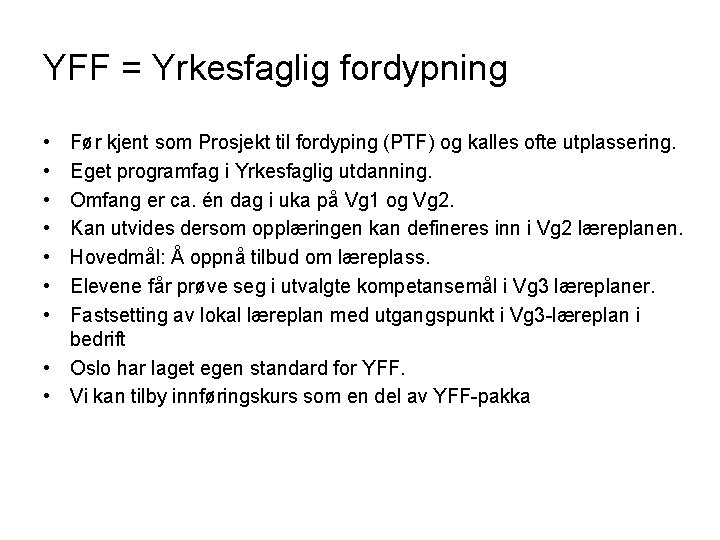 YFF = Yrkesfaglig fordypning • • Før kjent som Prosjekt til fordyping (PTF) og