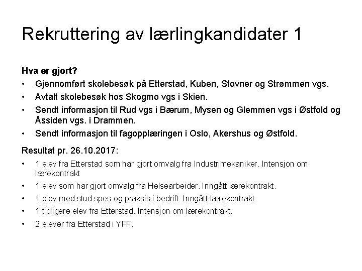 Rekruttering av lærlingkandidater 1 Hva er gjort? • Gjennomført skolebesøk på Etterstad, Kuben, Stovner