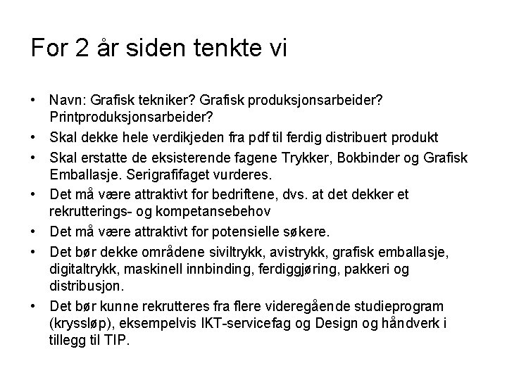 For 2 år siden tenkte vi • Navn: Grafisk tekniker? Grafisk produksjonsarbeider? Printproduksjonsarbeider? •