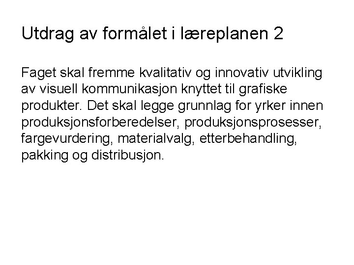 Utdrag av formålet i læreplanen 2 Faget skal fremme kvalitativ og innovativ utvikling av