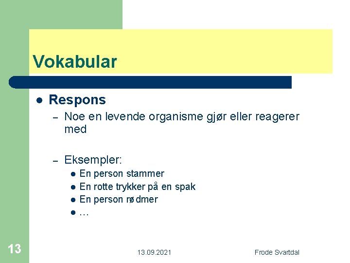 Vokabular l Respons – Noe en levende organisme gjør eller reagerer med – Eksempler: