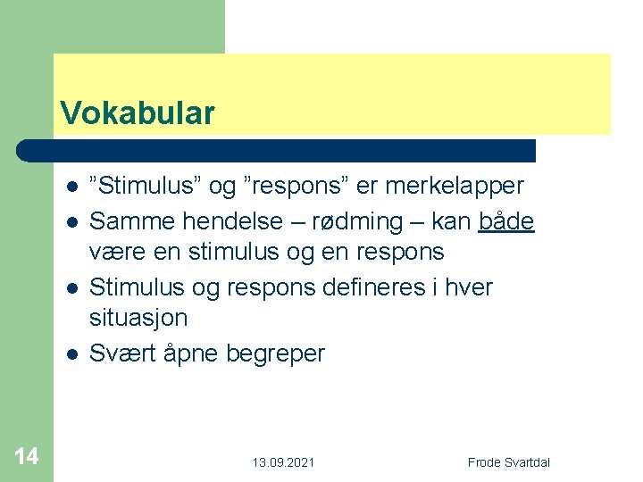 Vokabular l l 14 ”Stimulus” og ”respons” er merkelapper Samme hendelse – rødming –