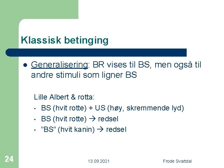 Klassisk betinging l Generalisering: BR vises til BS, men også til andre stimuli som