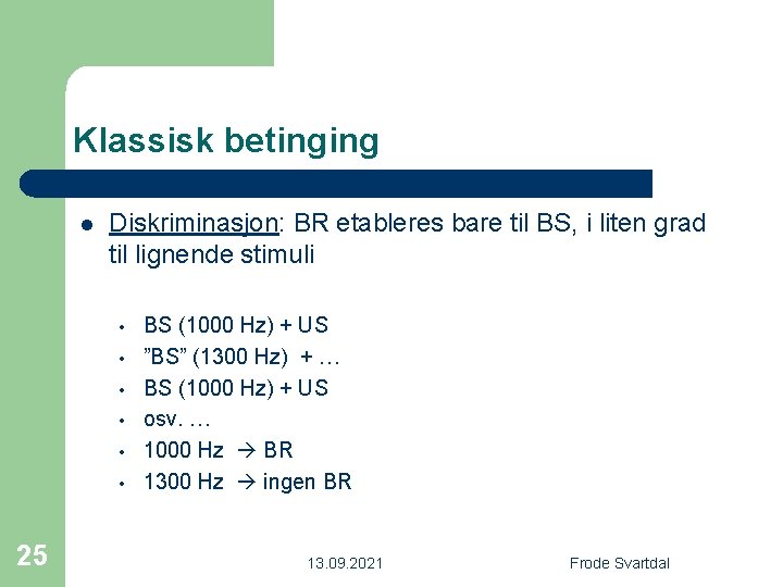 Klassisk betinging l Diskriminasjon: BR etableres bare til BS, i liten grad til lignende