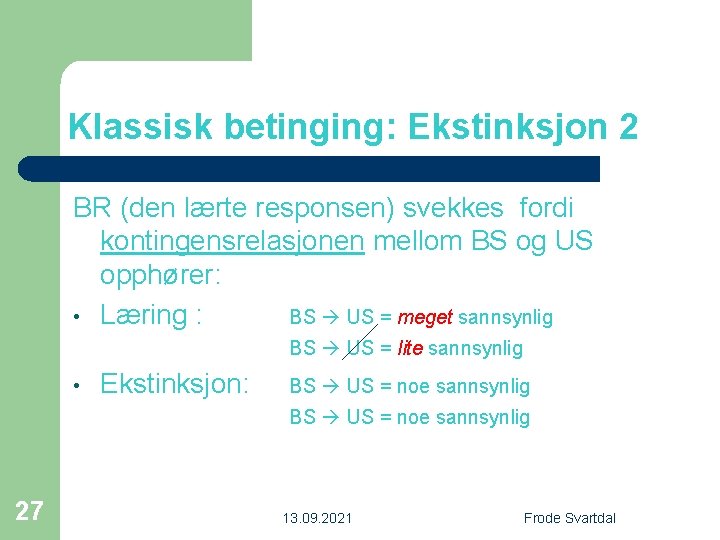 Klassisk betinging: Ekstinksjon 2 BR (den lærte responsen) svekkes fordi kontingensrelasjonen mellom BS og