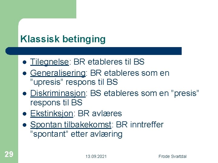 Klassisk betinging l l l 29 Tilegnelse: BR etableres til BS Generalisering: BR etableres