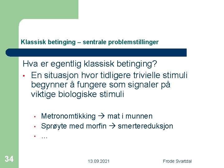 Klassisk betinging – sentrale problemstillinger Hva er egentlig klassisk betinging? • En situasjon hvor